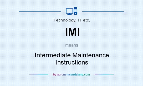 What does IMI mean? It stands for Intermediate Maintenance Instructions