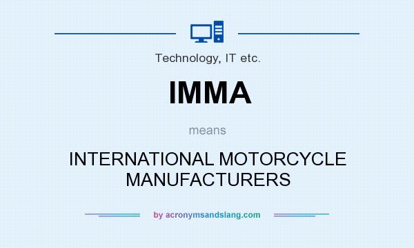 What does IMMA mean? It stands for INTERNATIONAL MOTORCYCLE MANUFACTURERS