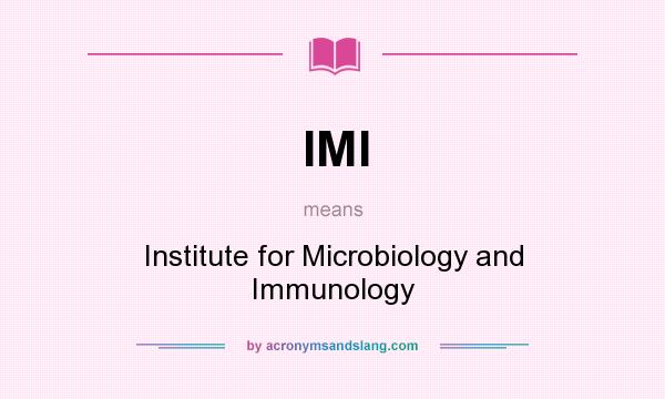 What does IMI mean? It stands for Institute for Microbiology and Immunology