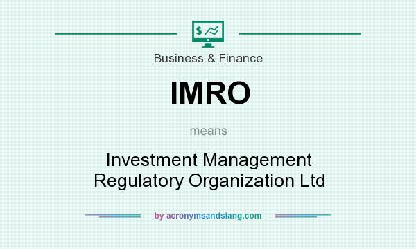 What does IMRO mean? It stands for Investment Management Regulatory Organization Ltd