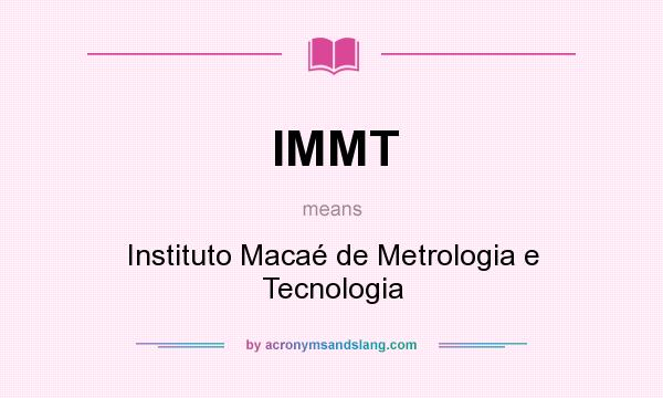 What does IMMT mean? It stands for Instituto Macaé de Metrologia e Tecnologia