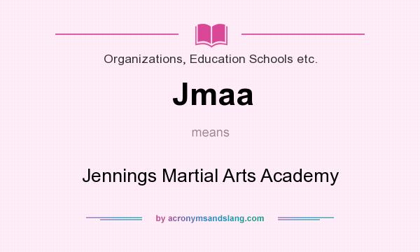 What does Jmaa mean? It stands for Jennings Martial Arts Academy