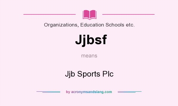 What does Jjbsf mean? It stands for Jjb Sports Plc