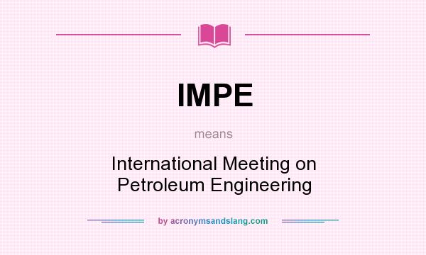 What does IMPE mean? It stands for International Meeting on Petroleum Engineering