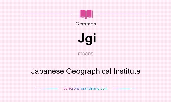 What does Jgi mean? It stands for Japanese Geographical Institute