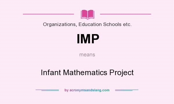 What does IMP mean? It stands for Infant Mathematics Project