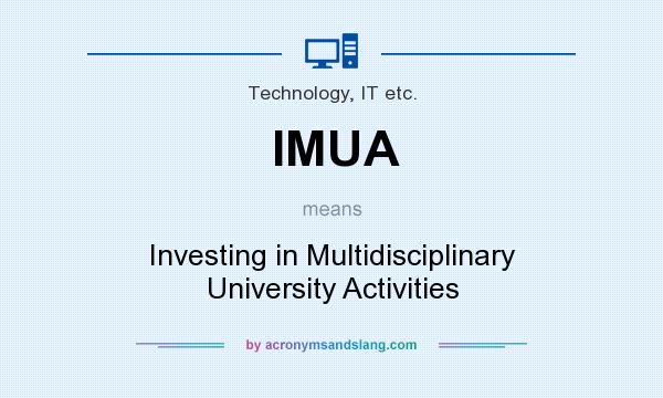 What does IMUA mean? It stands for Investing in Multidisciplinary University Activities