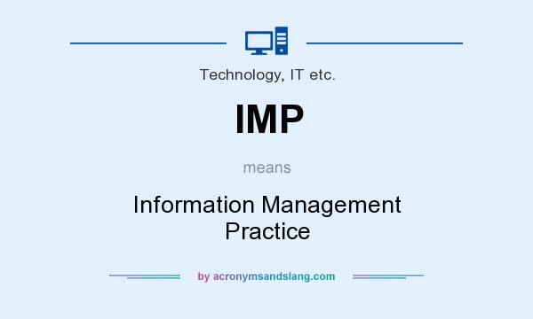 What does IMP mean? It stands for Information Management Practice