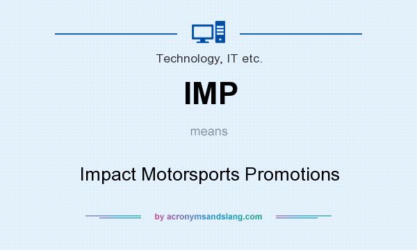 What does IMP mean? It stands for Impact Motorsports Promotions