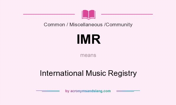 What does IMR mean? It stands for International Music Registry