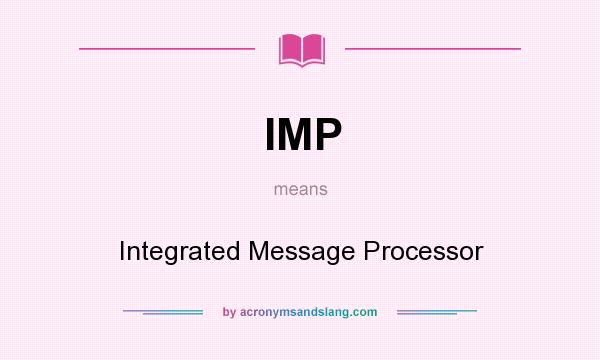 What does IMP mean? It stands for Integrated Message Processor
