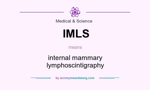 What does IMLS mean? It stands for internal mammary lymphoscintigraphy