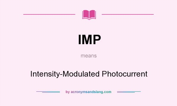 What does IMP mean? It stands for Intensity-Modulated Photocurrent