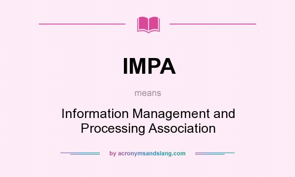 What does IMPA mean? It stands for Information Management and Processing Association