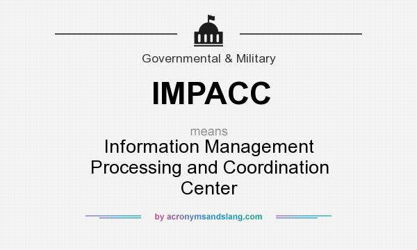 What does IMPACC mean? It stands for Information Management Processing and Coordination Center