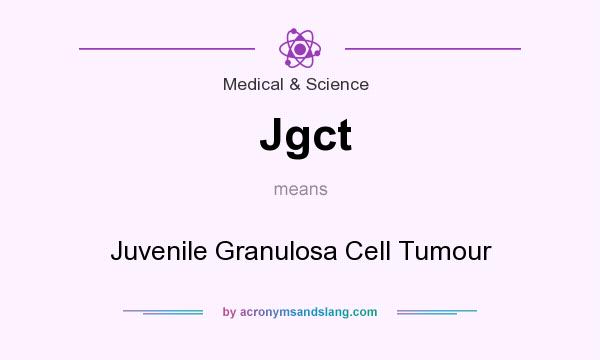 What does Jgct mean? It stands for Juvenile Granulosa Cell Tumour