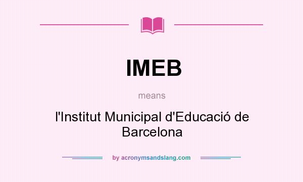 What does IMEB mean? It stands for l`Institut Municipal d`Educació de Barcelona