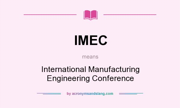 What does IMEC mean? It stands for International Manufacturing Engineering Conference
