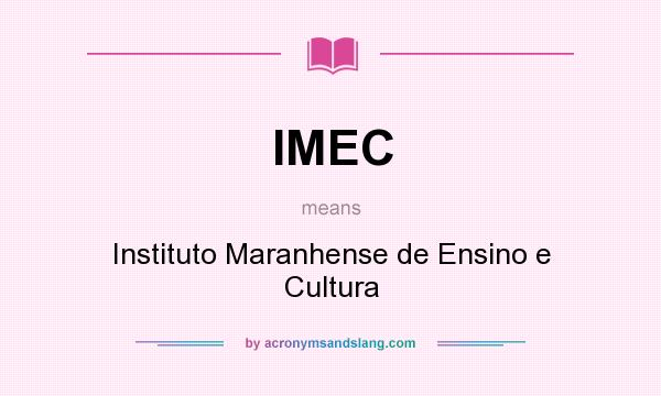 What does IMEC mean? It stands for Instituto Maranhense de Ensino e Cultura