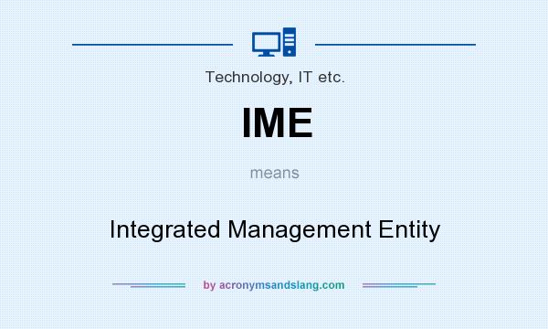 What does IME mean? It stands for Integrated Management Entity