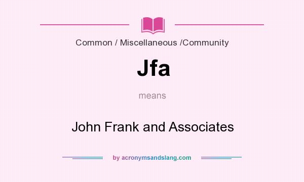 What does Jfa mean? It stands for John Frank and Associates