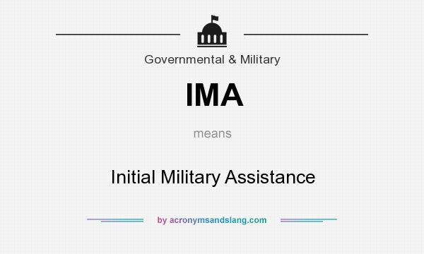 What does IMA mean? It stands for Initial Military Assistance