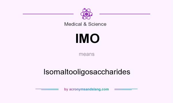 What does IMO mean? It stands for Isomaltooligosaccharides