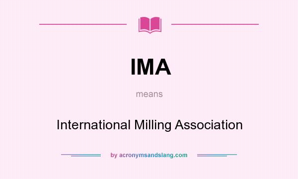 What does IMA mean? It stands for International Milling Association
