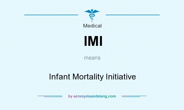 What does IMI mean? It stands for Infant Mortality Initiative