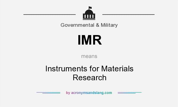What does IMR mean? It stands for Instruments for Materials Research