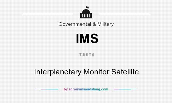What does IMS mean? It stands for Interplanetary Monitor Satellite
