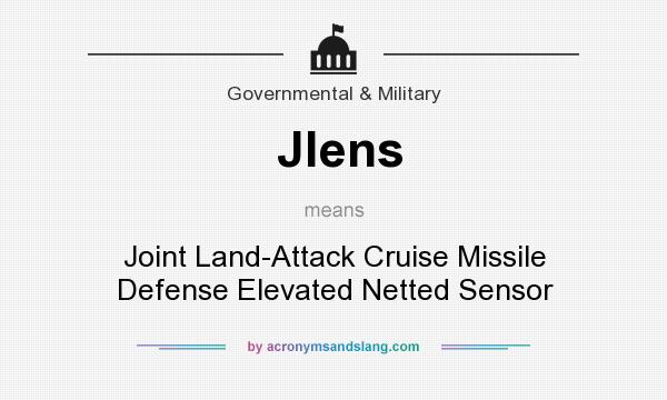 What does Jlens mean? It stands for Joint Land-Attack Cruise Missile Defense Elevated Netted Sensor