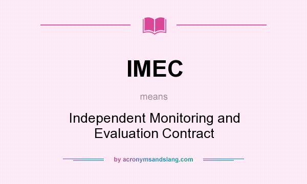 What does IMEC mean? It stands for Independent Monitoring and Evaluation Contract