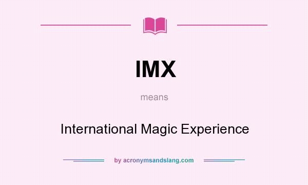 What does IMX mean? It stands for International Magic Experience