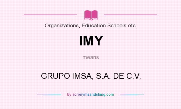 What does IMY mean? It stands for GRUPO IMSA, S.A. DE C.V.