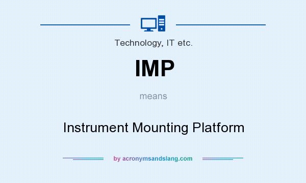 What does IMP mean? It stands for Instrument Mounting Platform