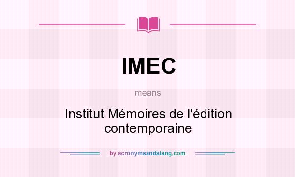 What does IMEC mean? It stands for Institut Mémoires de l`édition contemporaine