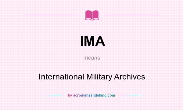 What does IMA mean? It stands for International Military Archives
