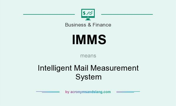 What does IMMS mean? It stands for Intelligent Mail Measurement System