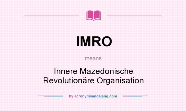 What does IMRO mean? It stands for Innere Mazedonische Revolutionäre Organisation