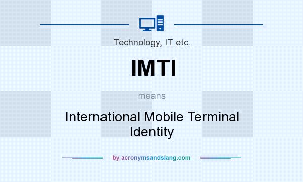 What does IMTI mean? It stands for International Mobile Terminal Identity