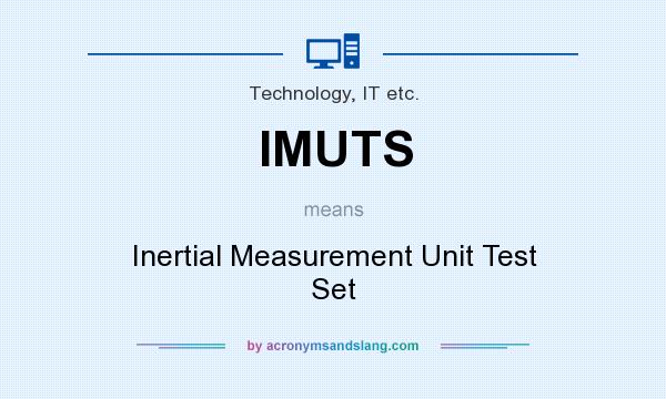 What does IMUTS mean? It stands for Inertial Measurement Unit Test Set