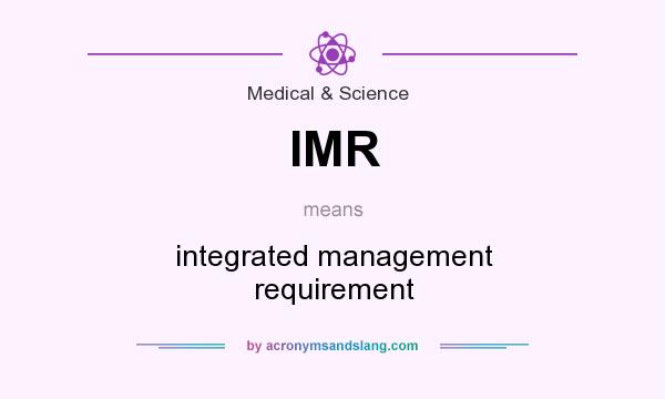 What does IMR mean? It stands for integrated management requirement