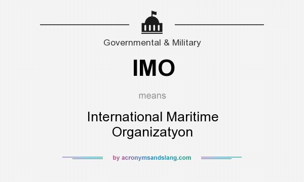 What does IMO mean? It stands for International Maritime Organizatyon