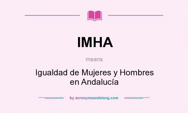 What does IMHA mean? It stands for Igualdad de Mujeres y Hombres en Andalucía