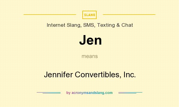 What does Jen mean? It stands for Jennifer Convertibles, Inc.