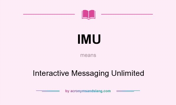 What does IMU mean? It stands for Interactive Messaging Unlimited