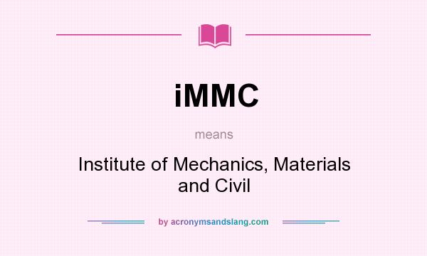 What does iMMC mean? It stands for Institute of Mechanics, Materials and Civil