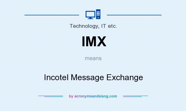 What does IMX mean? It stands for Incotel Message Exchange