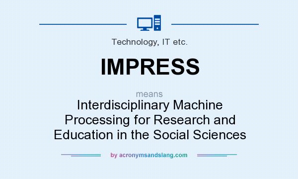 What does IMPRESS mean? It stands for Interdisciplinary Machine Processing for Research and Education in the Social Sciences